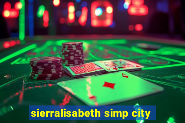 sierralisabeth simp city